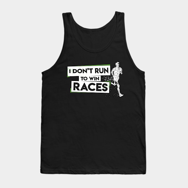 I Don't Run To Win Races Tank Top by TShirtWaffle1